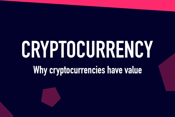 Why Cryptocurrencies Have Value?