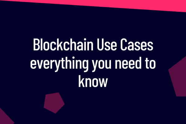 Blockchain use cases – everything you need to know